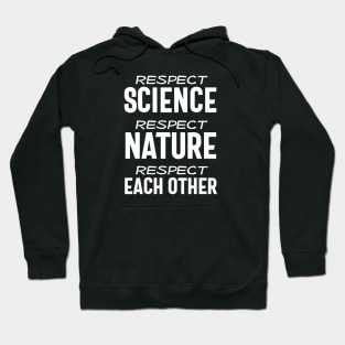 Respect science, respect nature, respect each other - white text Hoodie